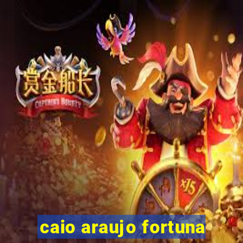 caio araujo fortuna